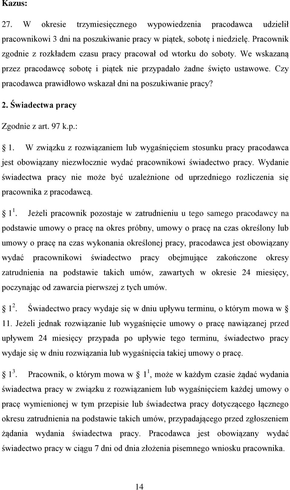 Czy pracodawca prawidłowo wskazał dni na poszukiwanie pracy? 2. Świadectwa pracy Zgodnie z art. 97 k.p.: 1.