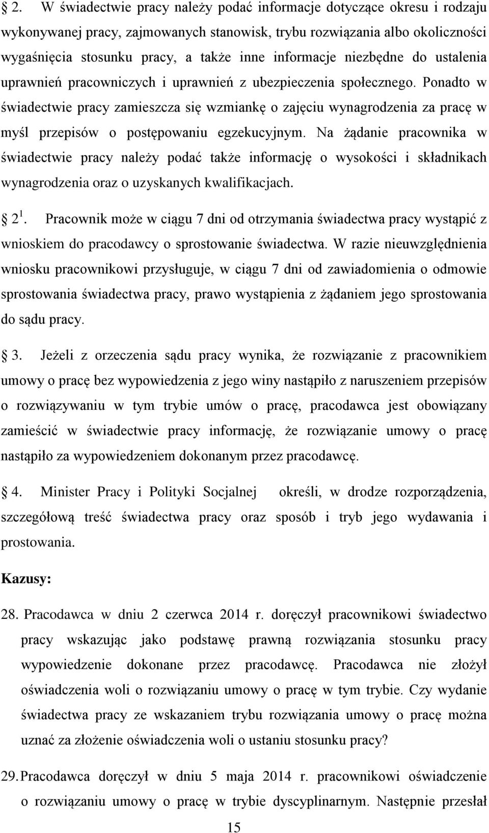 Ponadto w świadectwie pracy zamieszcza się wzmiankę o zajęciu wynagrodzenia za pracę w myśl przepisów o postępowaniu egzekucyjnym.