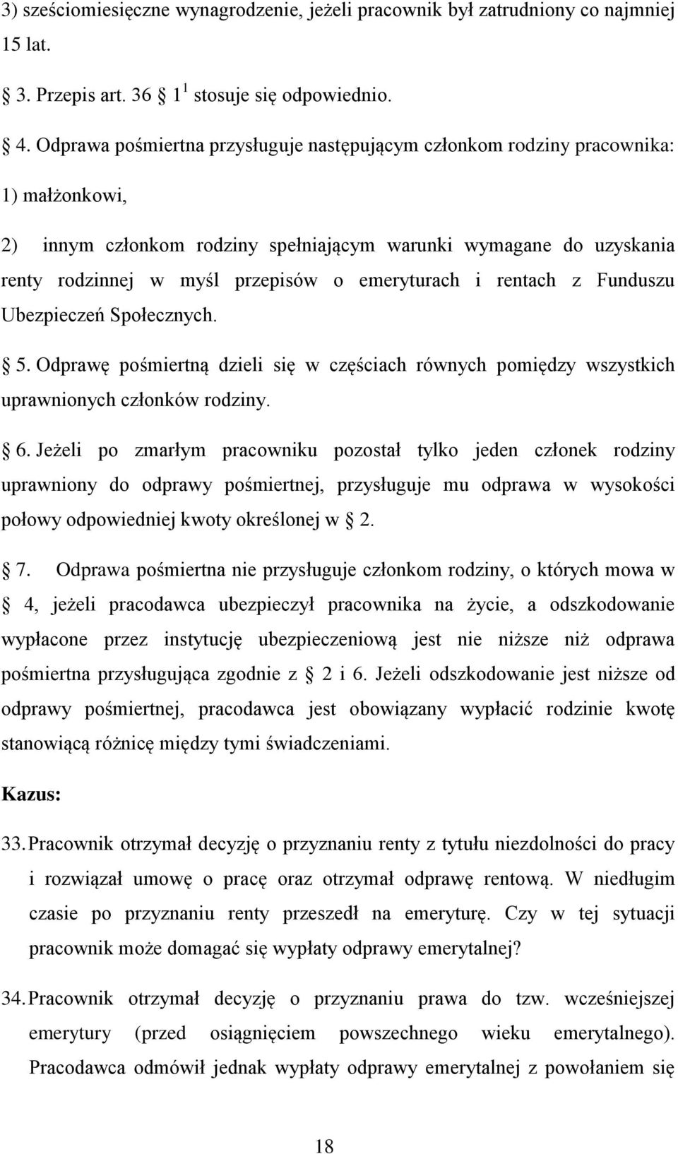 emeryturach i rentach z Funduszu Ubezpieczeń Społecznych. 5. Odprawę pośmiertną dzieli się w częściach równych pomiędzy wszystkich uprawnionych członków rodziny. 6.