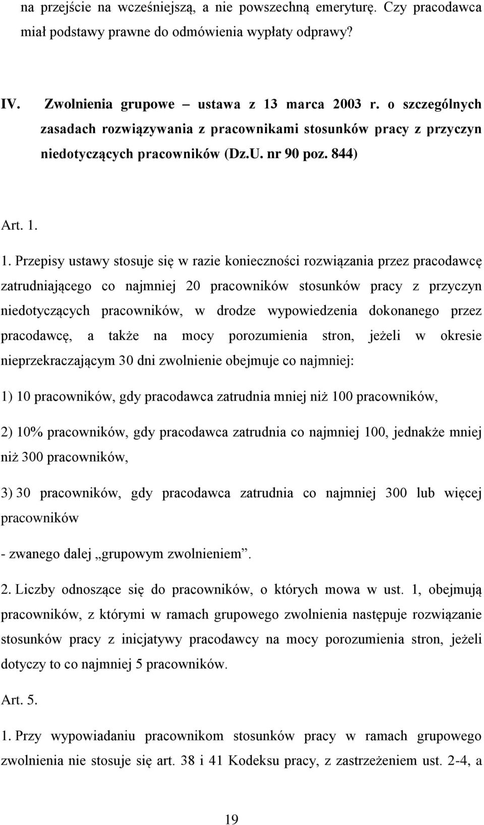 1. Przepisy ustawy stosuje się w razie konieczności rozwiązania przez pracodawcę zatrudniającego co najmniej 20 pracowników stosunków pracy z przyczyn niedotyczących pracowników, w drodze