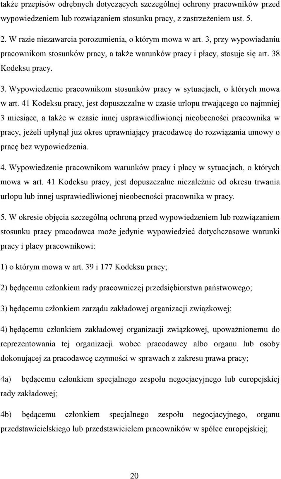 41 Kodeksu pracy, jest dopuszczalne w czasie urlopu trwającego co najmniej 3 miesiące, a także w czasie innej usprawiedliwionej nieobecności pracownika w pracy, jeżeli upłynął już okres uprawniający