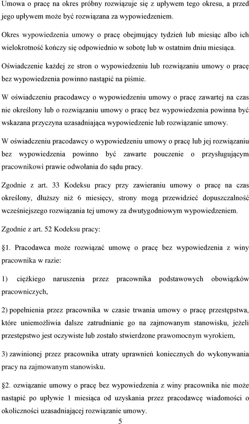 Oświadczenie każdej ze stron o wypowiedzeniu lub rozwiązaniu umowy o pracę bez wypowiedzenia powinno nastąpić na piśmie.