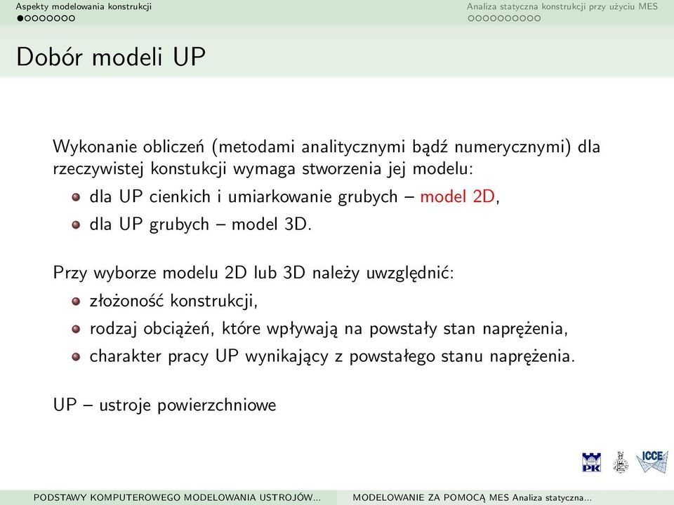 Przy wyborze modelu 2D lub 3D należy uwzględnić: złożoność konstrukcji, rodzaj obciążeń, które wpływają na