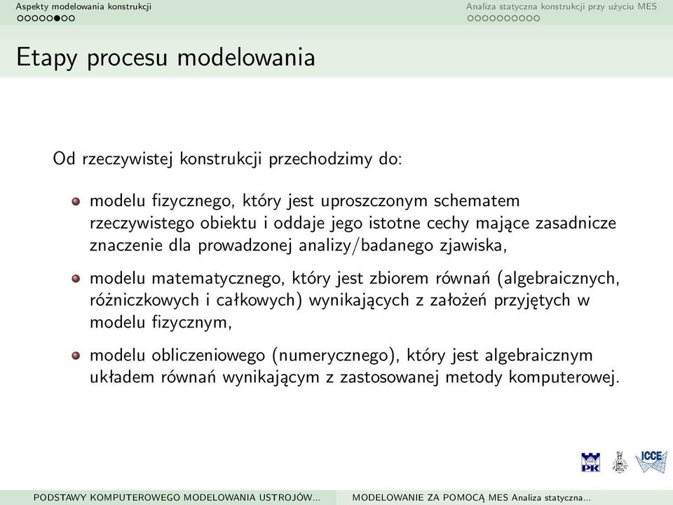 matematycznego, który jest zbiorem równań (algebraicznych, różniczkowych i całkowych) wynikających z założeń przyjętych w modelu