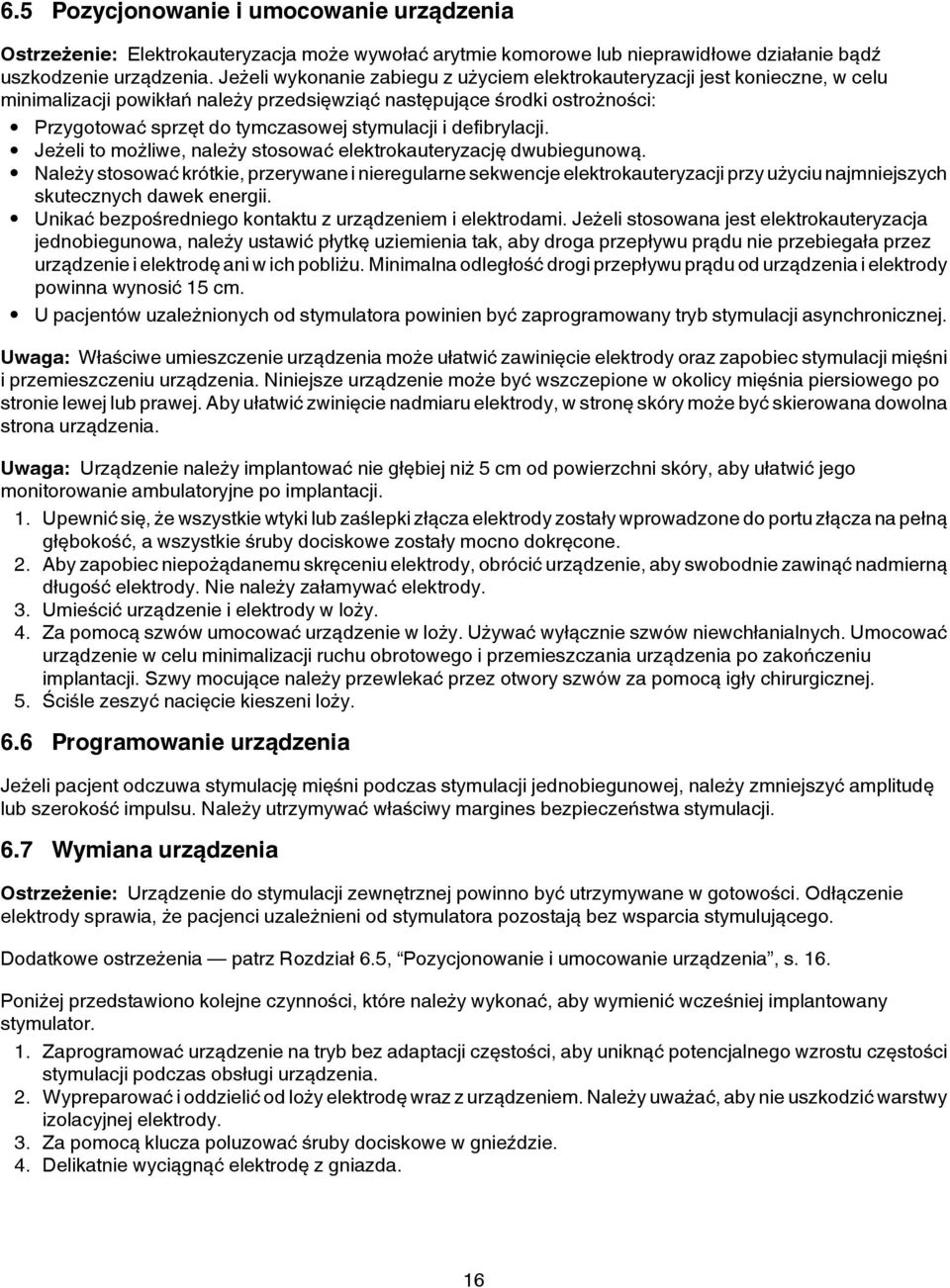 i defibrylacji. Jeżeli to możliwe, należy stosować elektrokauteryzację dwubiegunową.