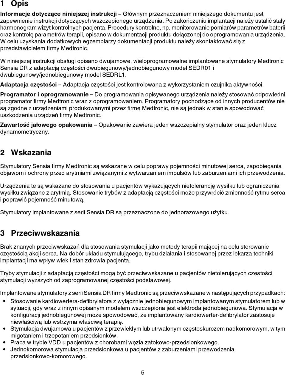 monitorowanie pomiarów parametrów baterii oraz kontrolę parametrów terapii, opisano w dokumentacji produktu dołączonej do oprogramowania urządzenia.