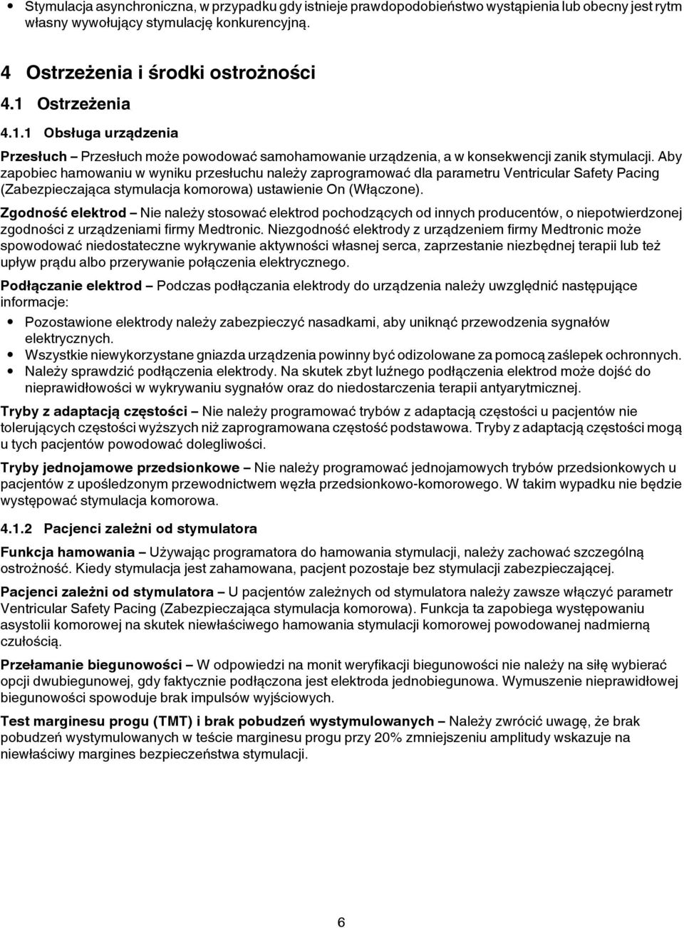 Aby zapobiec hamowaniu w wyniku przesłuchu należy zaprogramować dla parametru Ventricular Safety Pacing (Zabezpieczająca stymulacja komorowa) ustawienie On (Włączone).