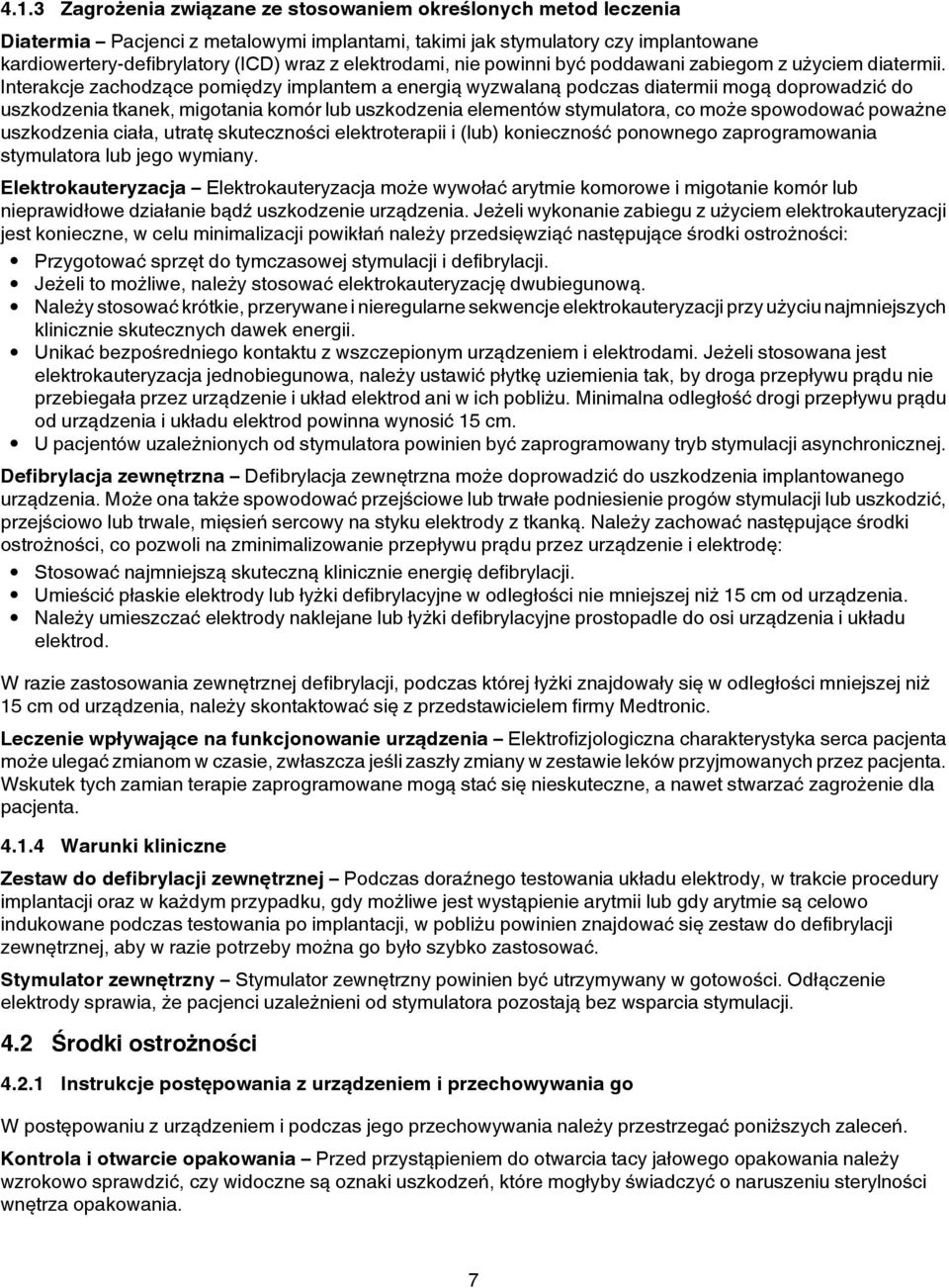 Interakcje zachodzące pomiędzy implantem a energią wyzwalaną podczas diatermii mogą doprowadzić do uszkodzenia tkanek, migotania komór lub uszkodzenia elementów stymulatora, co może spowodować