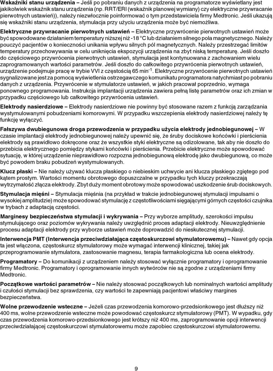 Jeśli ukazują się wskaźniki stanu urządzenia, stymulacja przy użyciu urządzenia może być niemożliwa.