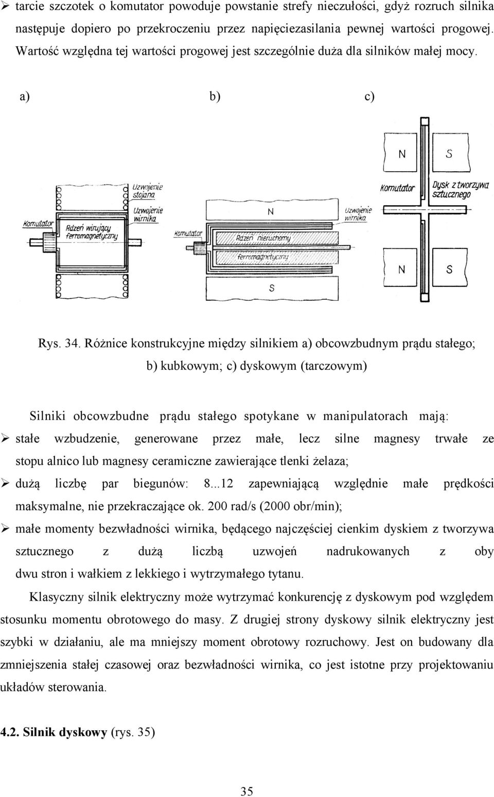 Różnice konstrukcyjne między silnikiem a) obcowzbudnym prądu stałego; b) kubkowym; c) dyskowym (tarczowym) Silniki obcowzbudne prądu stałego spotykane w manipulatorach mają: stałe wzbudzenie,
