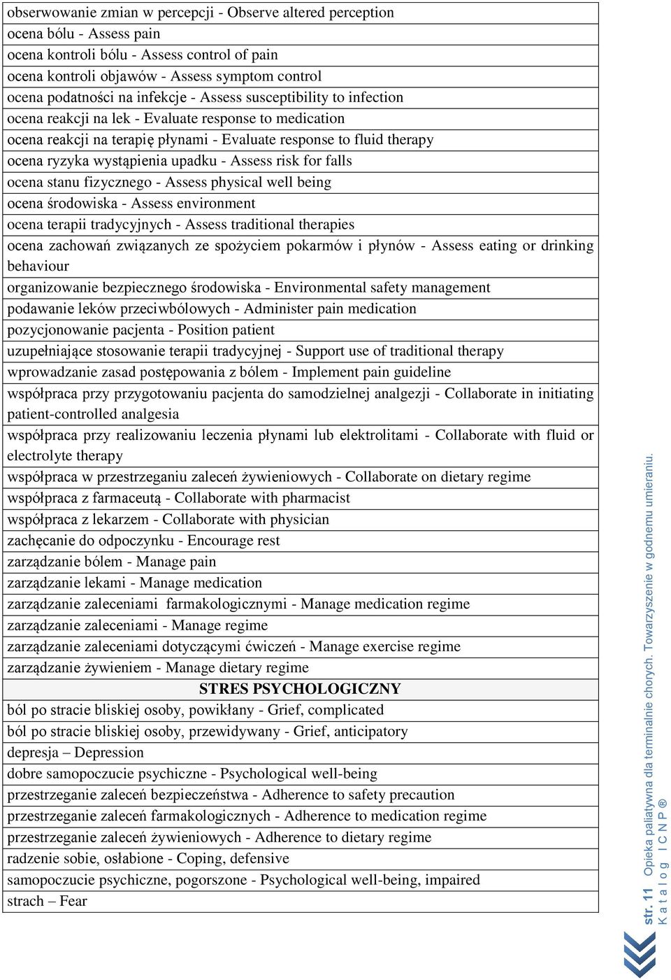 upadku - Assess risk for falls ocena stanu fizycznego - Assess physical well being ocena środowiska - Assess environment ocena terapii tradycyjnych - Assess traditional therapies ocena zachowań
