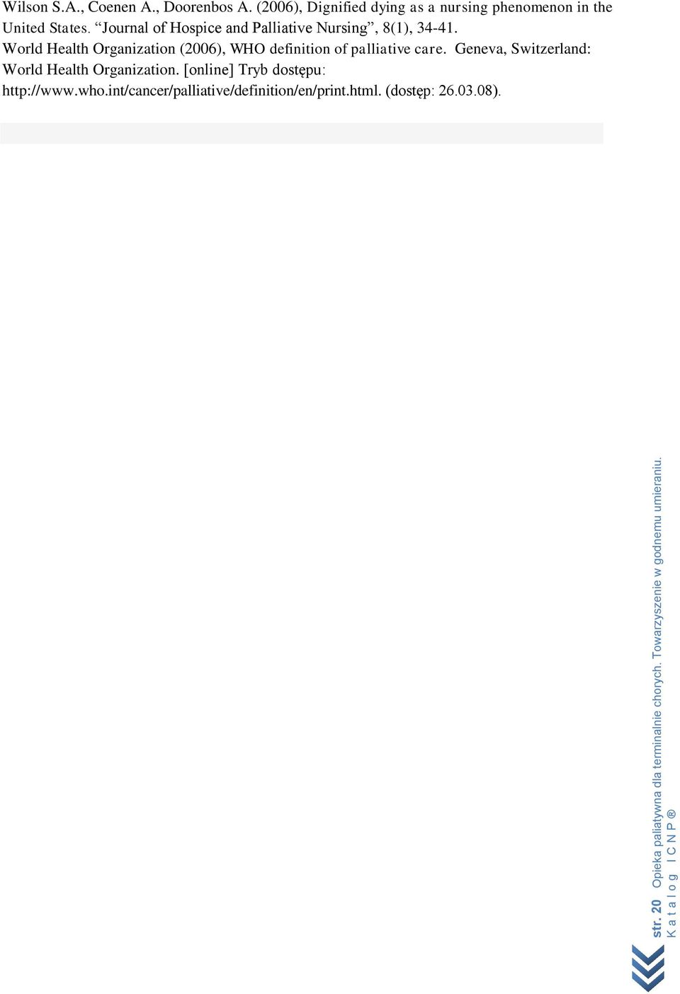 Journal of Hospice and Palliative Nursing, 8(1), 34-41. World Health Organization (2006), WHO definition of palliative care.