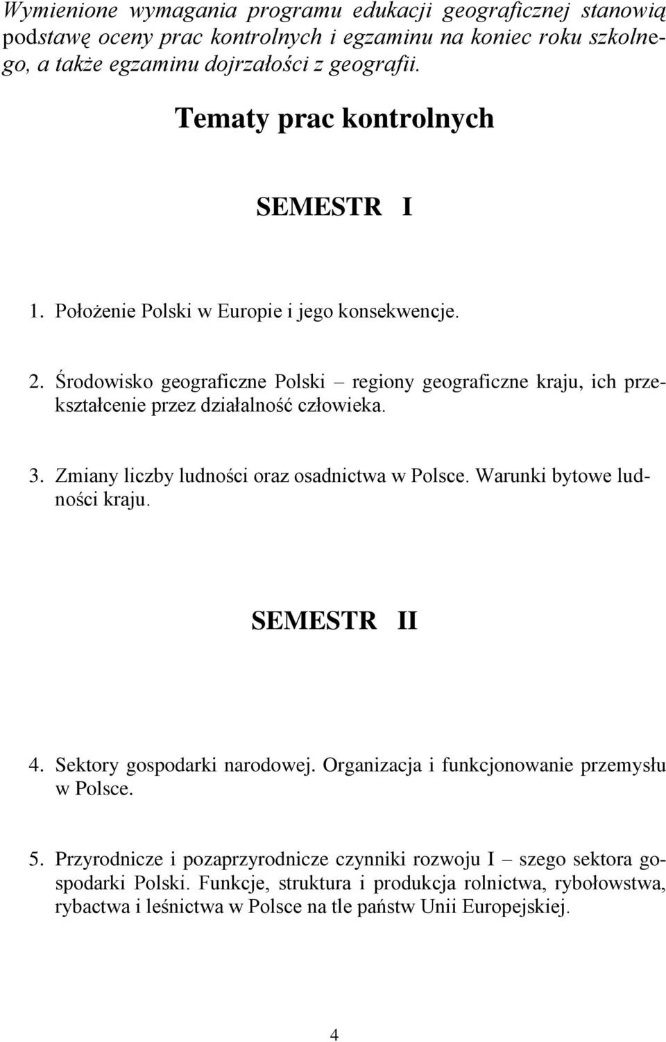 Środowisko geograficzne Polski regiony geograficzne kraju, ich przekształcenie przez działalność człowieka. 3. Zmiany liczby ludności oraz osadnictwa w Polsce.