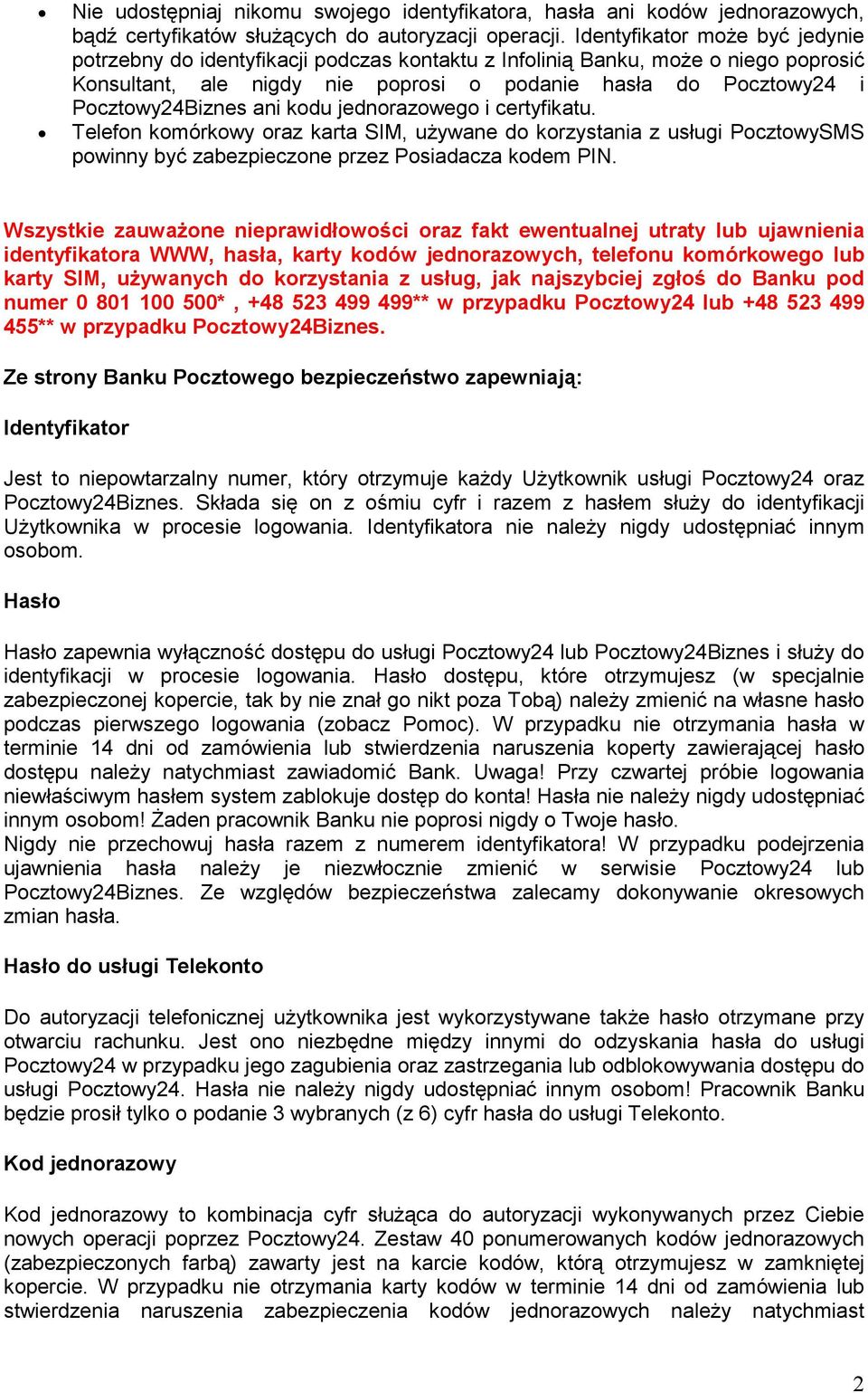 ani kodu jednorazowego i certyfikatu. Telefon komórkowy oraz karta SIM, uŝywane do korzystania z usługi PocztowySMS powinny być zabezpieczone przez Posiadacza kodem PIN.