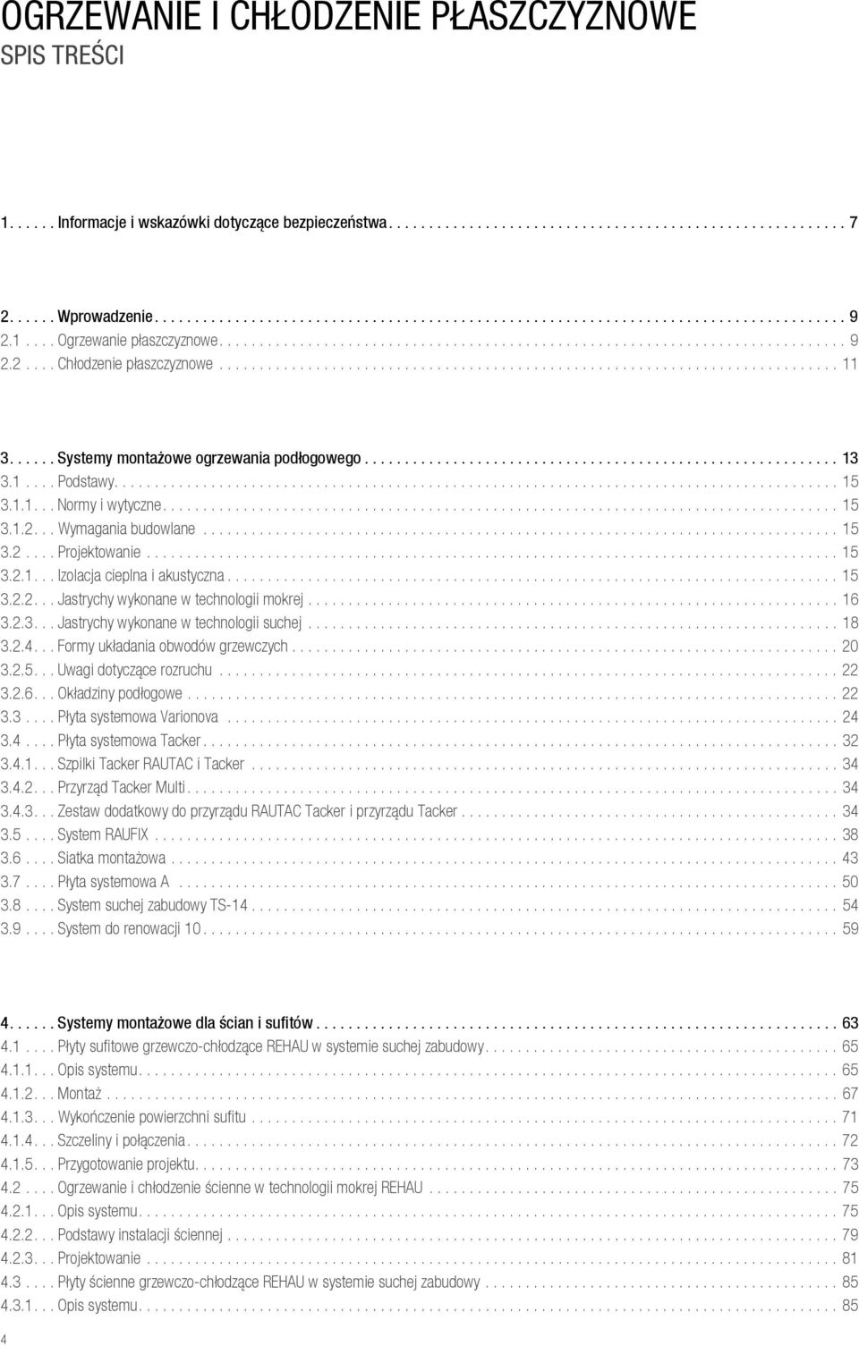 ..... Systemy montażowe ogrzewania podłogowego........................................................... 13 3.1.... Podstawy.......................................................................................... 15 3.