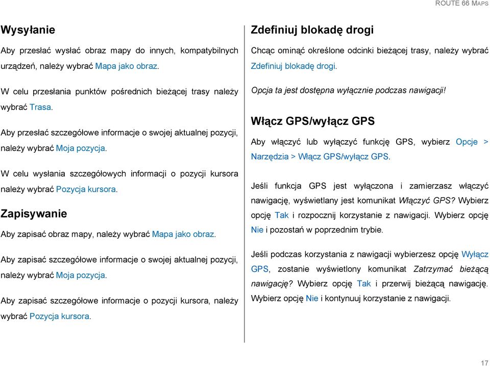 Zapisywanie Aby zapisać obraz mapy, należy wybrać Mapa jako obraz. Aby zapisać szczegółowe informacje o swojej aktualnej pozycji, należy wybrać Moja pozycja.