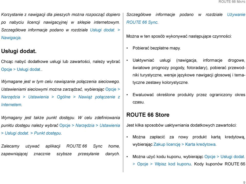 Ustawieniami sieciowymi można zarządzać, wybierając Opcje > Narzędzia > Ustawienia > Ogólne > Nawiąż połączenie z Internetem. Wymagany jest także punkt dostępu.