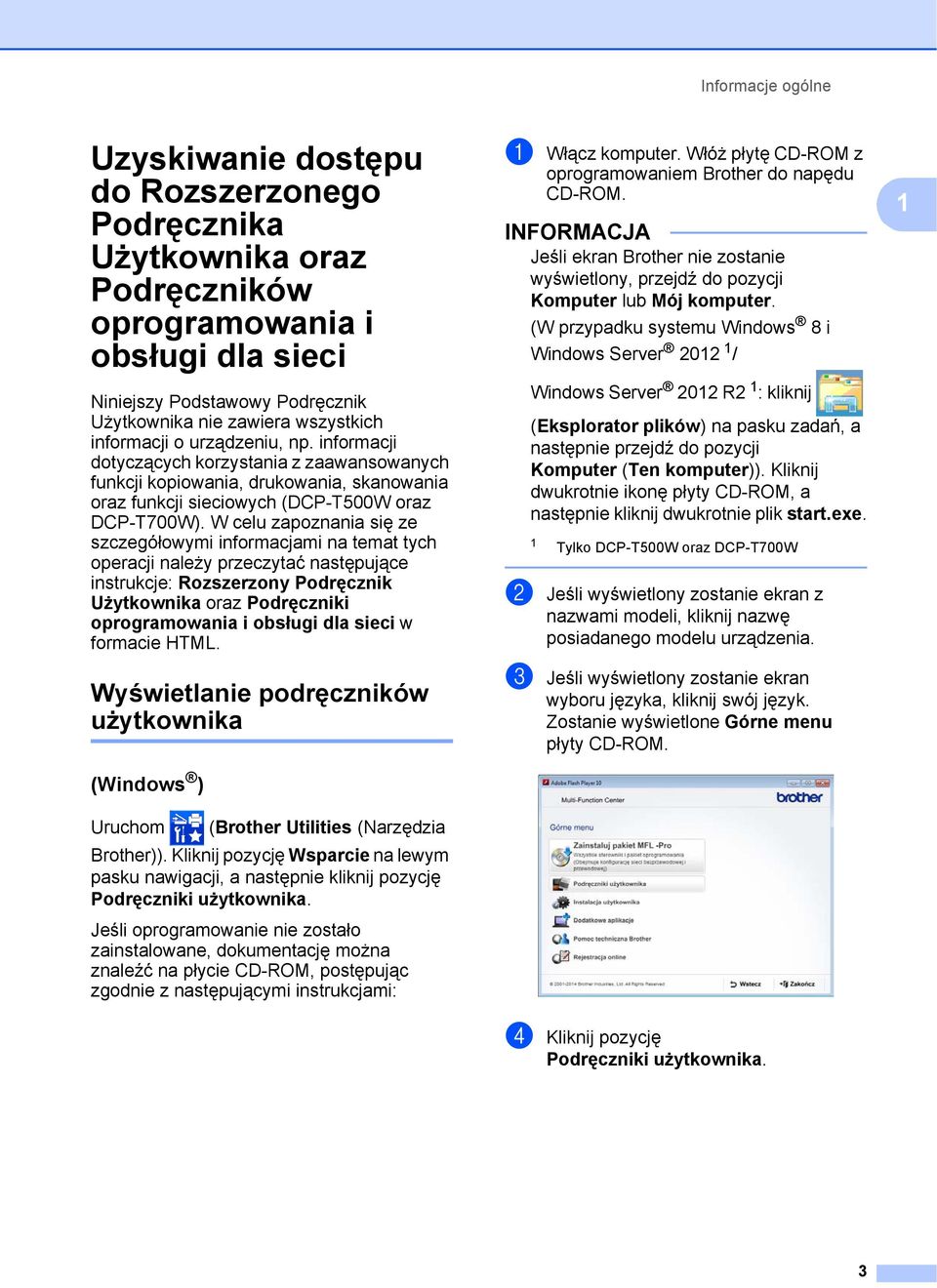 W celu zapoznania się ze szczegółowymi informacjami na temat tych operacji należy przeczytać następujące instrukcje: Rozszerzony Podręcznik Użytkownika oraz Podręczniki oprogramowania i obsługi dla