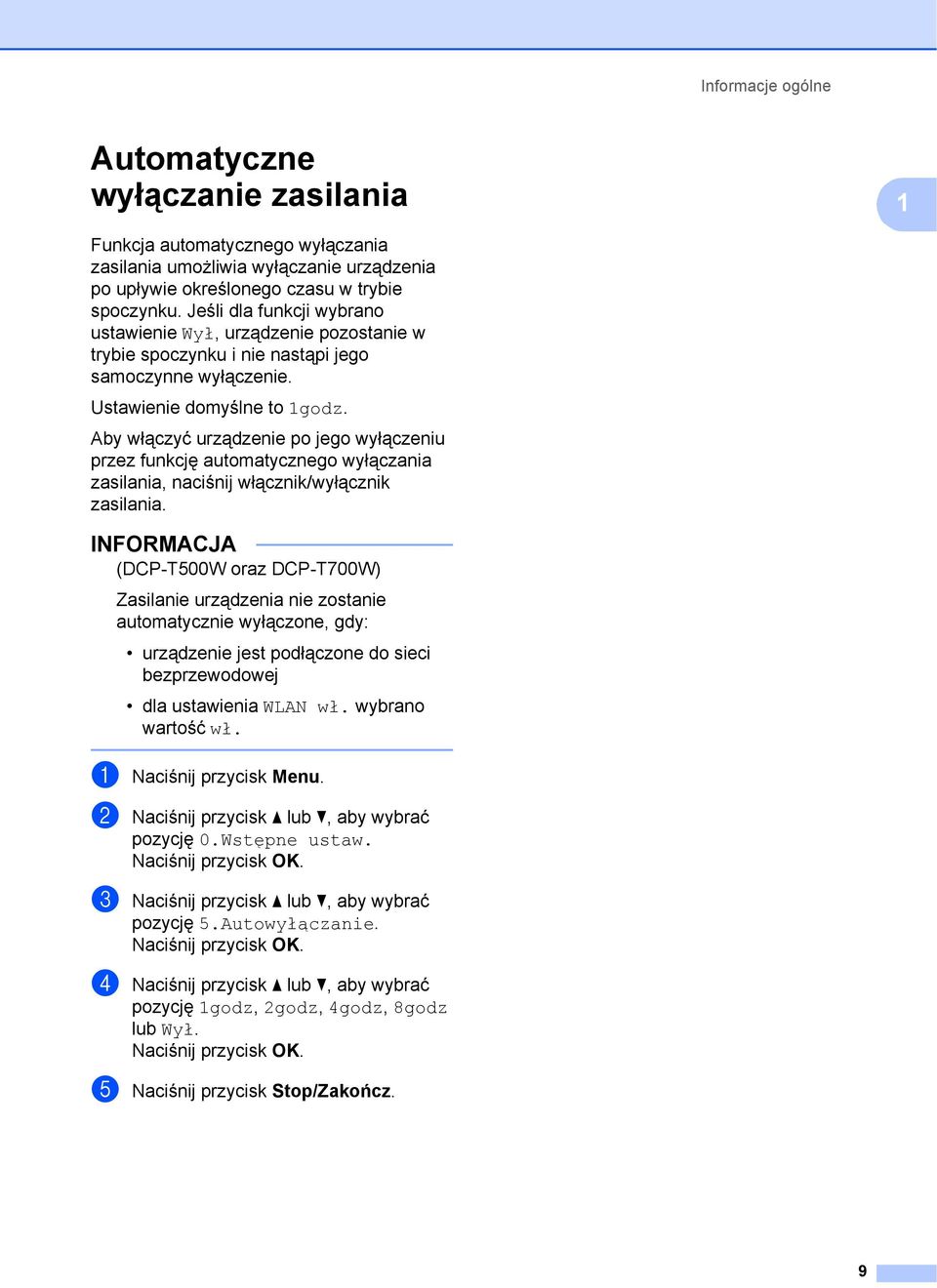 Aby włączyć urządzenie po jego wyłączeniu przez funkcję automatycznego wyłączania zasilania, naciśnij włącznik/wyłącznik zasilania.