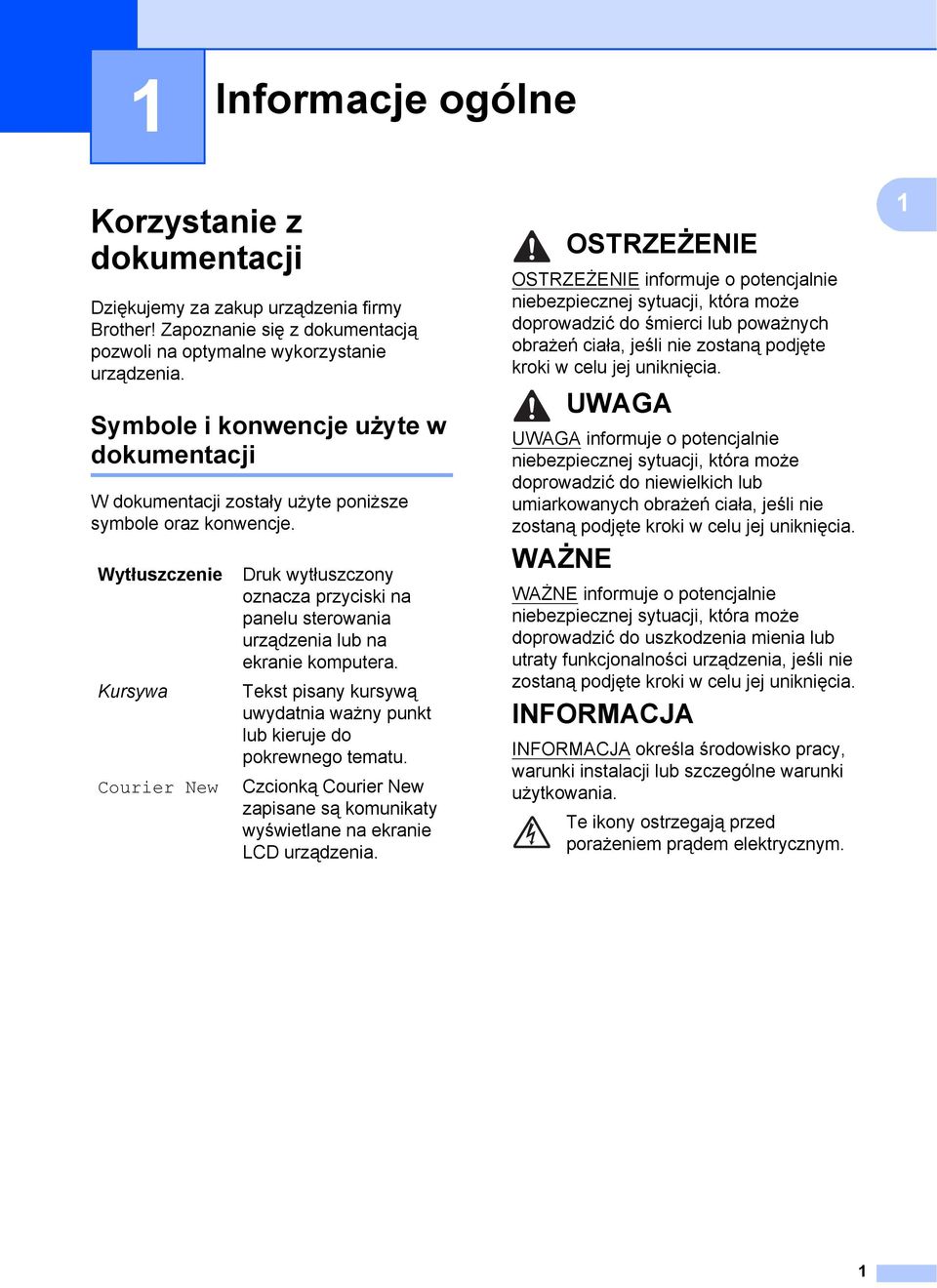 Wytłuszczenie Kursywa Courier New Druk wytłuszczony oznacza przyciski na panelu sterowania urządzenia lub na ekranie komputera.