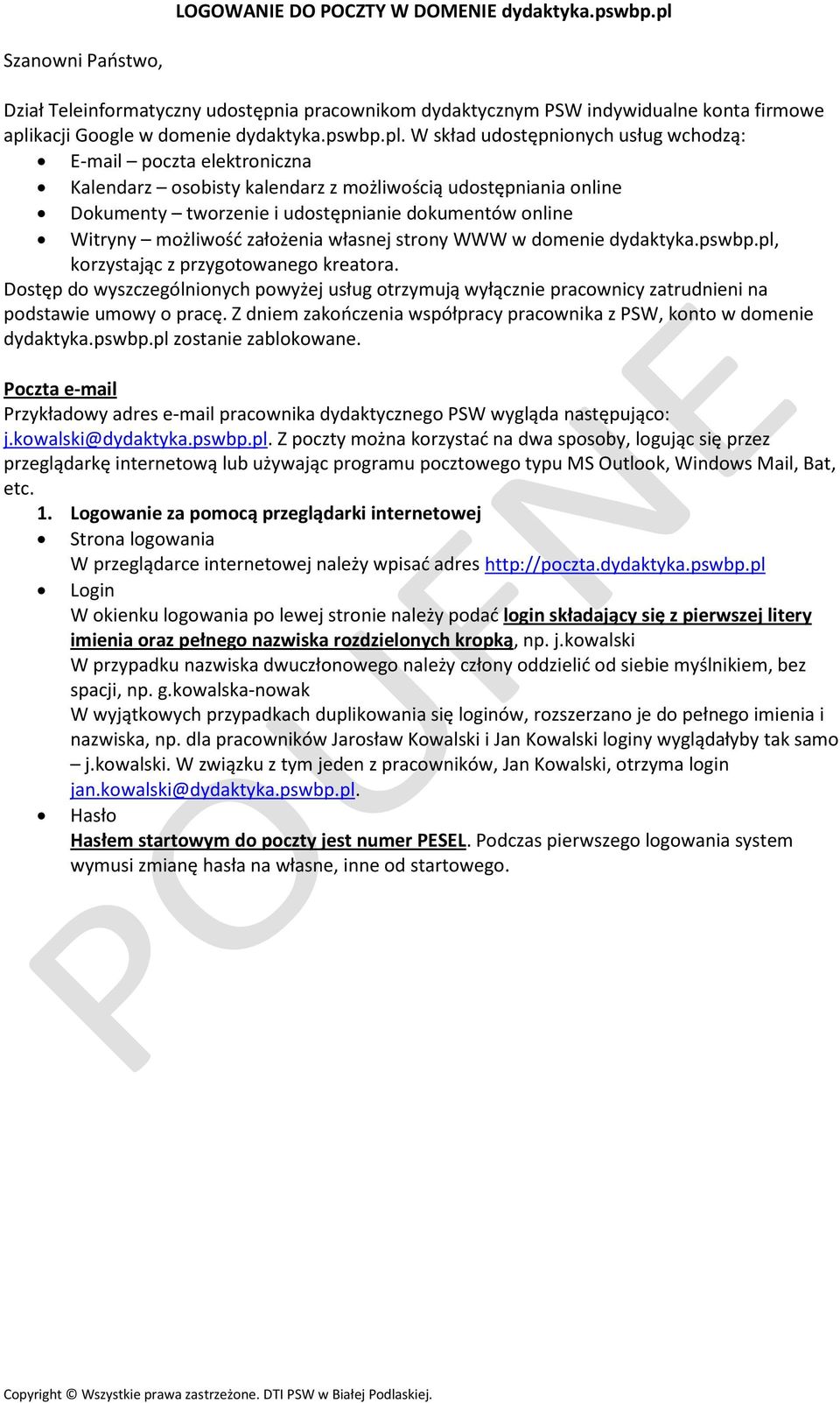 W skład udostępnionych usług wchodzą: E-mail poczta elektroniczna Kalendarz osobisty kalendarz z możliwością udostępniania online Dokumenty tworzenie i udostępnianie dokumentów online Witryny