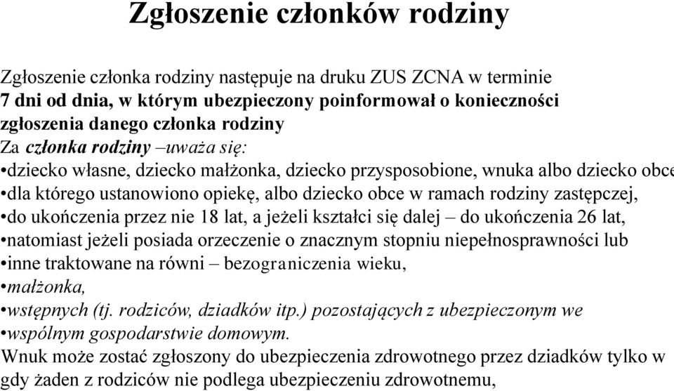 ukończenia przez nie 18 lat, a jeżeli kształci się dalej do ukończenia 26 lat, natomiast jeżeli posiada orzeczenie o znacznym stopniu niepełnosprawności lub inne traktowane na równi bezograniczenia