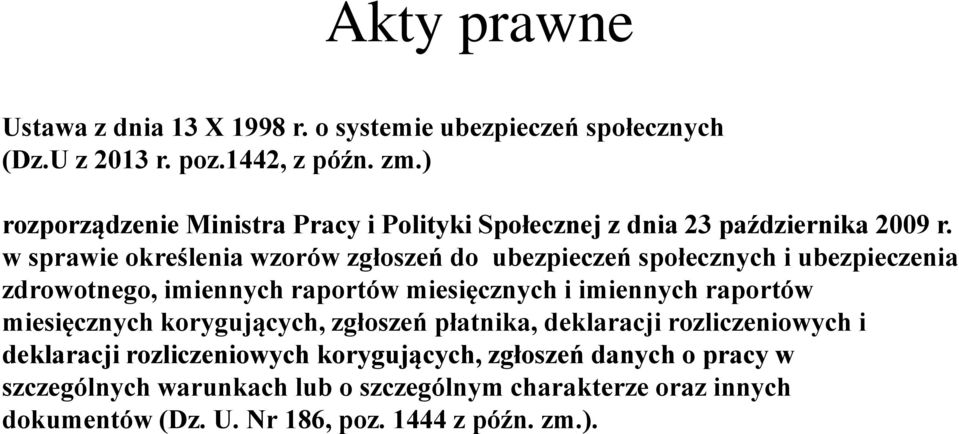 w sprawie określenia wzorów zgłoszeń do ubezpieczeń społecznych i ubezpieczenia zdrowotnego, imiennych raportów miesięcznych i imiennych raportów