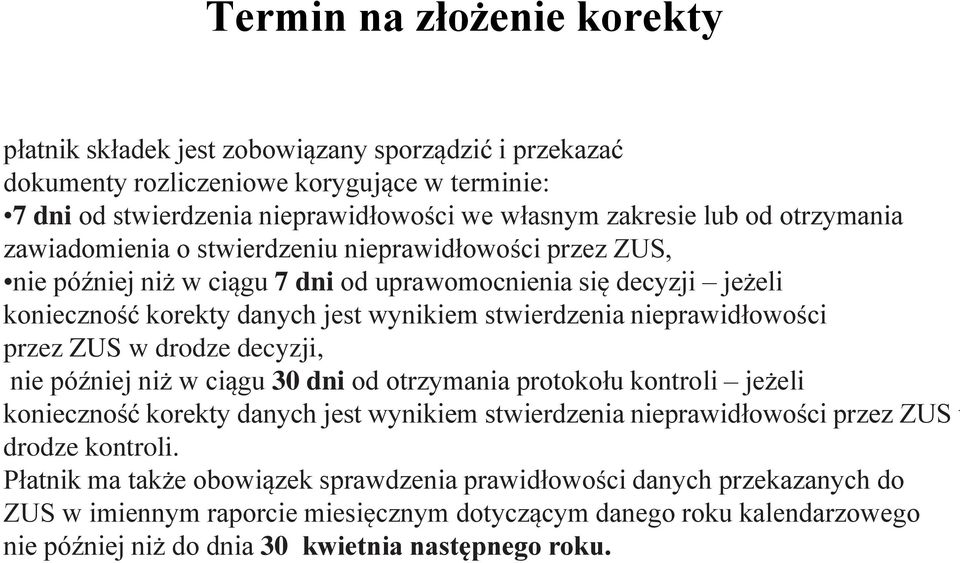 nieprawidłowości przez ZUS w drodze decyzji, nie później niż w ciągu 30 dni od otrzymania protokołu kontroli jeżeli konieczność korekty danych jest wynikiem stwierdzenia nieprawidłowości przez ZUS w