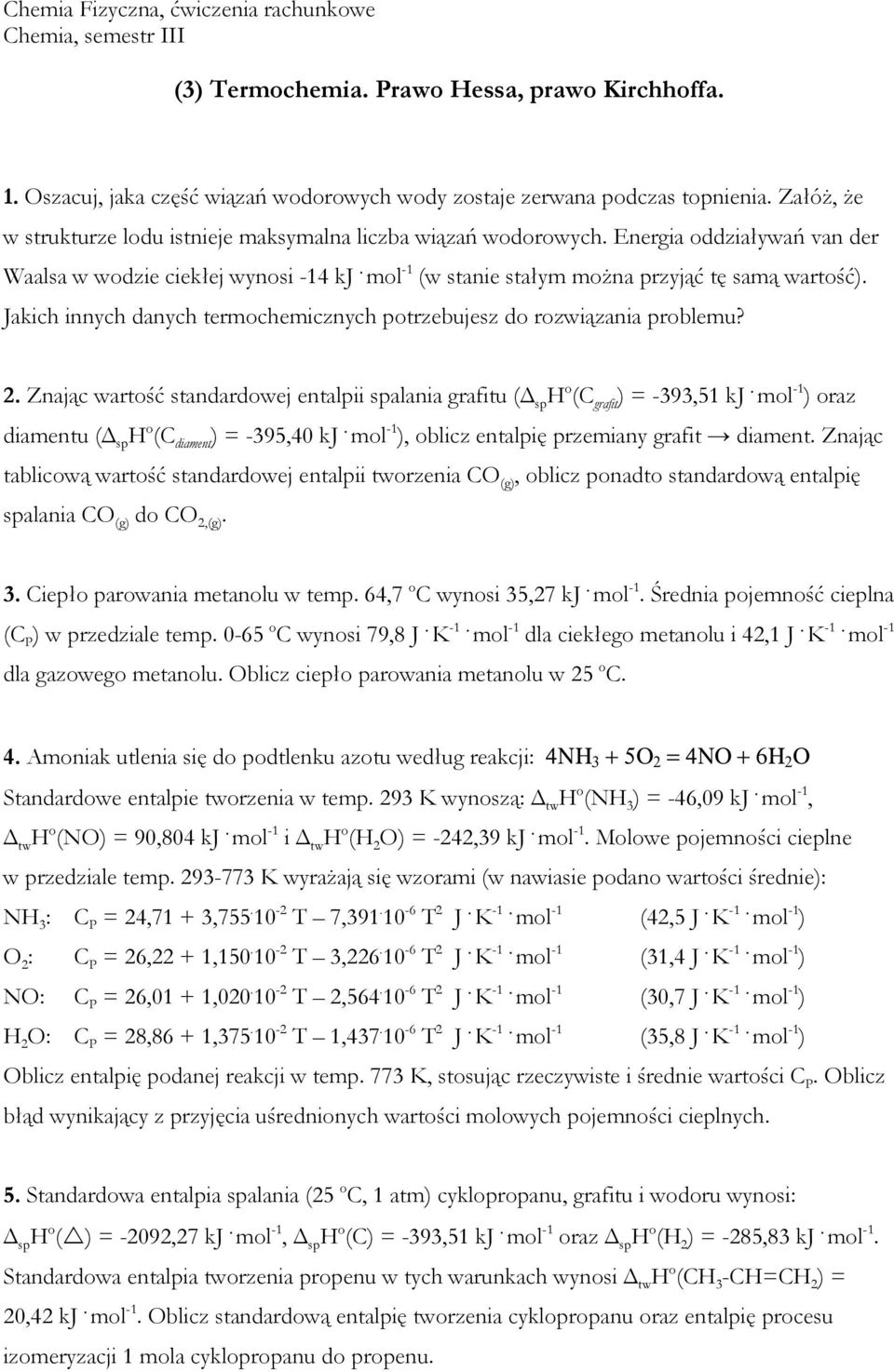 Jakich innych danych termochemicznych potrzebujesz do rozwiązania problemu? 2. Znając wartość standardowej entalpii spalania grafitu ( sp H o (C grafit ) = -393,51 kj.
