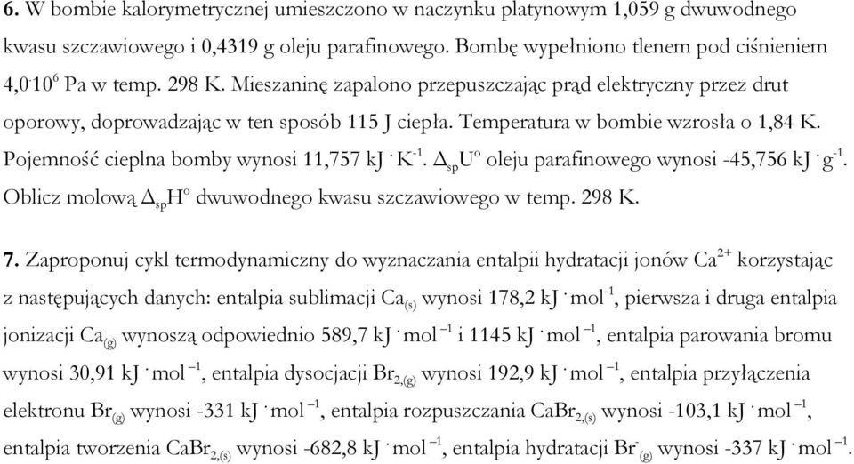 sp U o oleju parafinowego wynosi -45,756 kj. g -1. Oblicz molową sp H o dwuwodnego kwasu szczawiowego w temp. 298 K. 7.