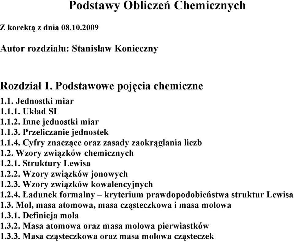 Struktury Lewisa 122 Wzory związków jonowych 123 Wzory związków kowalencyjnych 124 Ładunek formalny kryterium prawdopodobieństwa struktur Lewisa 13 Mol,