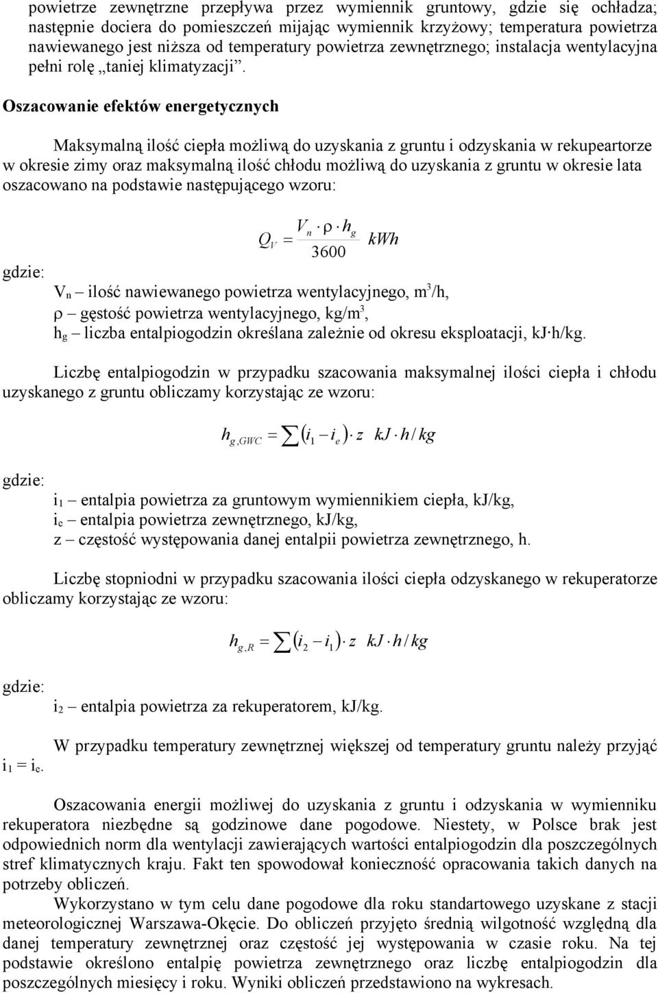 Oszacowanie efektów energetycznych Maksymalną ilość ciepła możliwą do uzyskania z gruntu i odzyskania w rekupeartorze w okresie zimy oraz maksymalną ilość chłodu możliwą do uzyskania z gruntu w