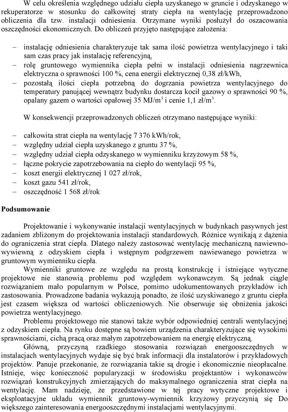 Do obliczeń przyjęto następujące założenia: instalację odniesienia charakteryzuje tak sama ilość powietrza wentylacyjnego i taki sam czas pracy jak instalację referencyjną, rolę gruntowego wymiennika