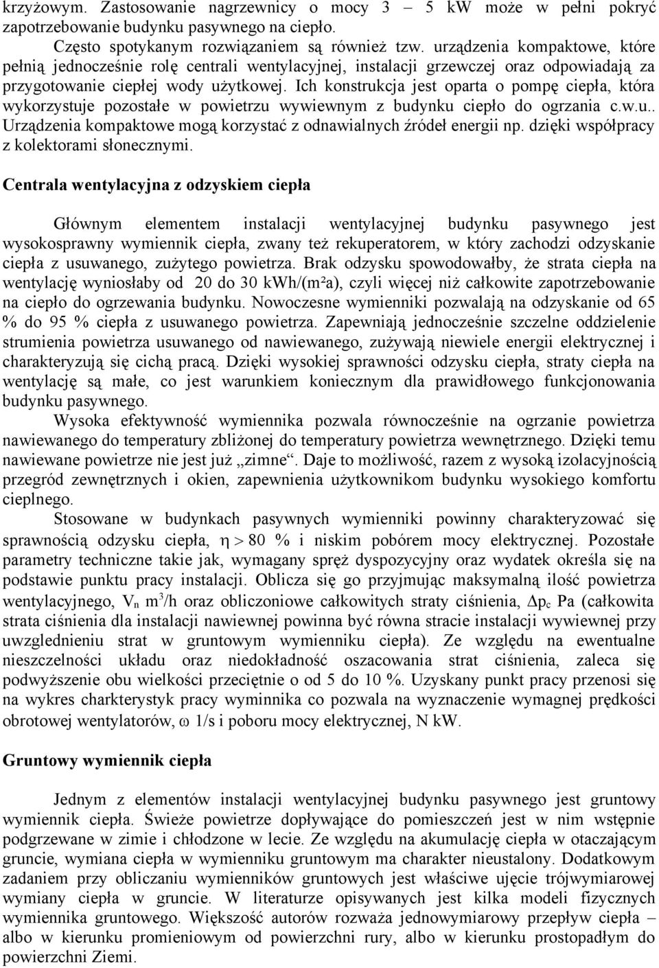 Ich konstrukcja jest oparta o pompę ciepła, która wykorzystuje pozostałe w powietrzu wywiewnym z budynku ciepło do ogrzania c.w.u.. Urządzenia kompaktowe mogą korzystać z odnawialnych źródeł energii np.