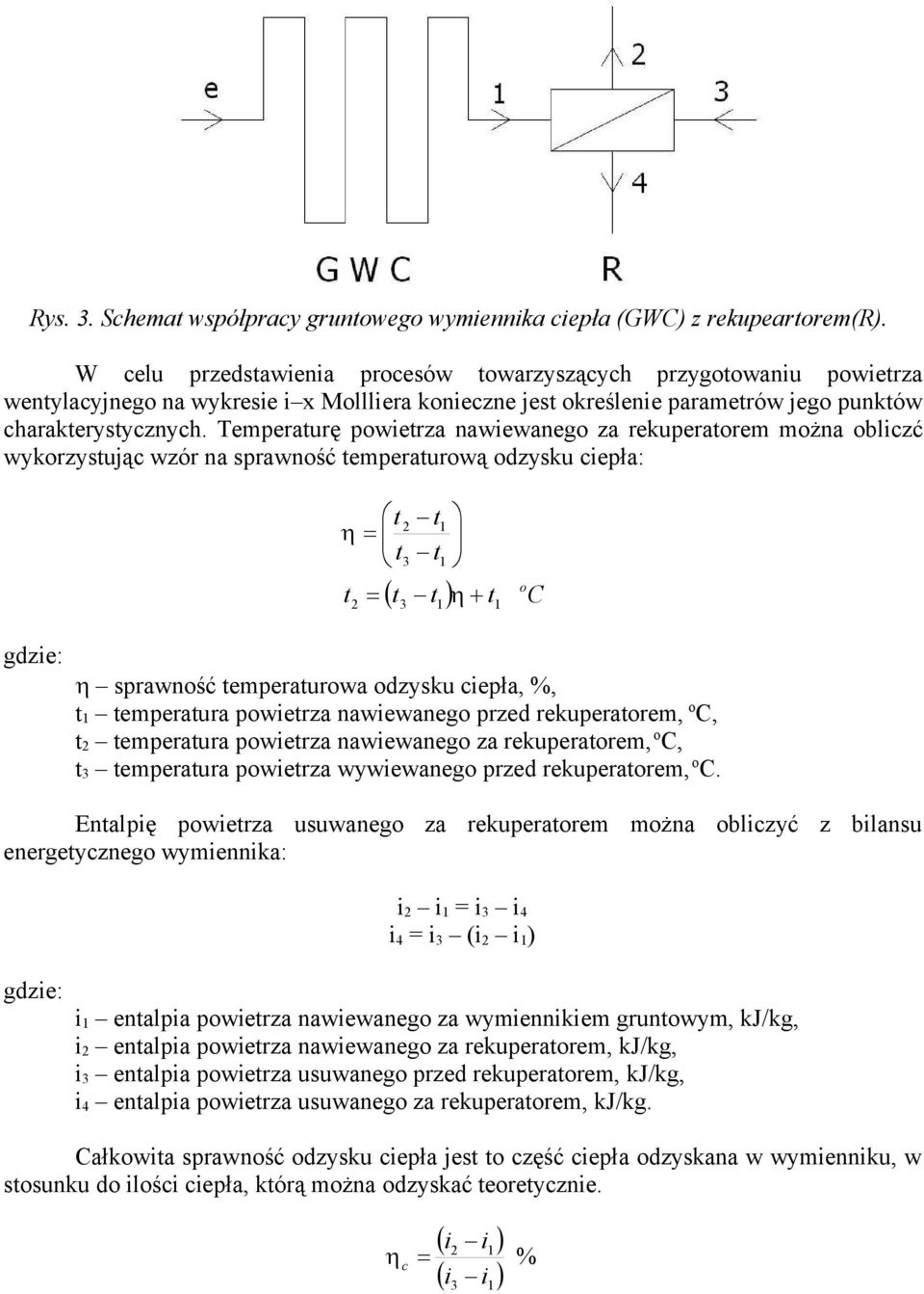 Temperaturę powietrza nawiewanego za rekuperatorem można obliczć wykorzystując wzór na sprawność temperaturową odzysku ciepła: t t t 2 o t t t C sprawność temperaturowa odzysku ciepła, %, t