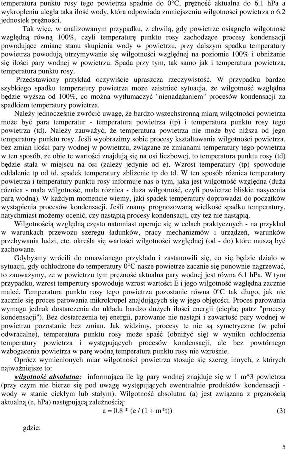 wody w powietrzu, przy dalszym spadku temperatury powietrza powodują utrzymywanie się wilgotności względnej na poziomie 100% i obniżanie się ilości pary wodnej w powietrzu.