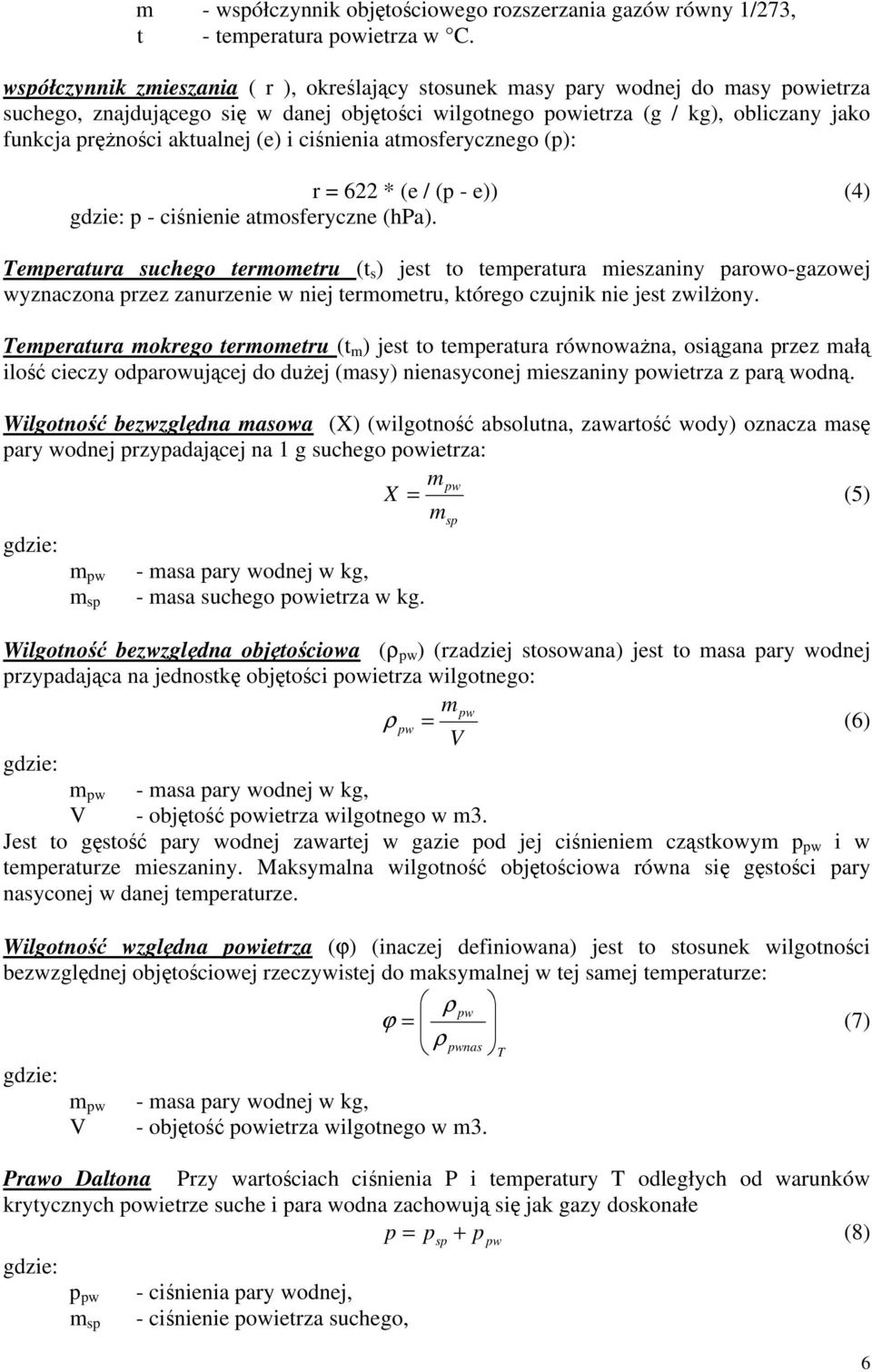 aktualnej (e) i ciśnienia atmosferycznego (p): r = 622 * (e / (p - e)) (4) gdzie: p - ciśnienie atmosferyczne (hpa).