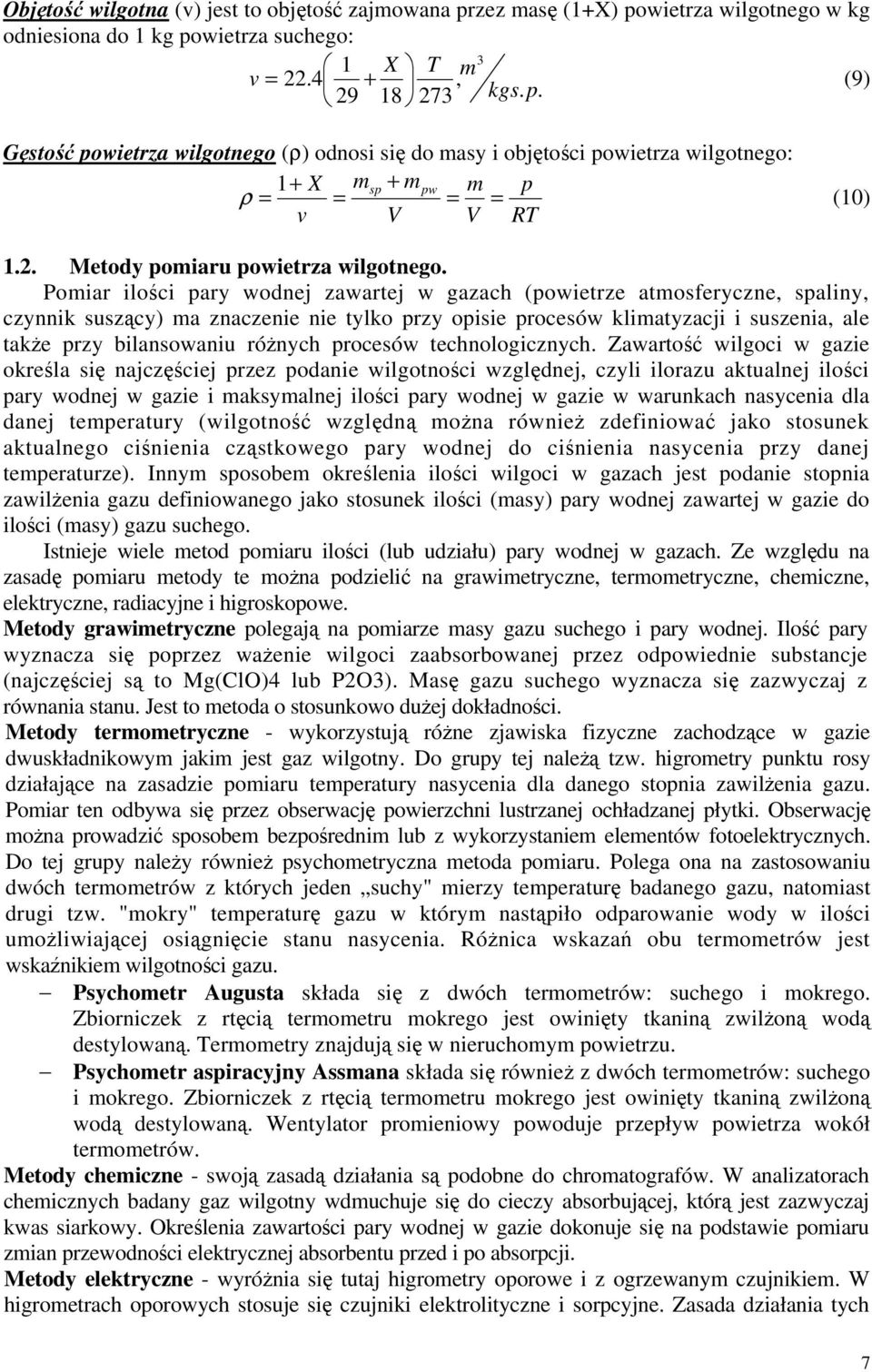 Pomiar ilości pary wodnej zawartej w gazach (powietrze atmosferyczne, spaliny, czynnik suszący) ma znaczenie nie tylko przy opisie procesów klimatyzacji i suszenia, ale także przy bilansowaniu