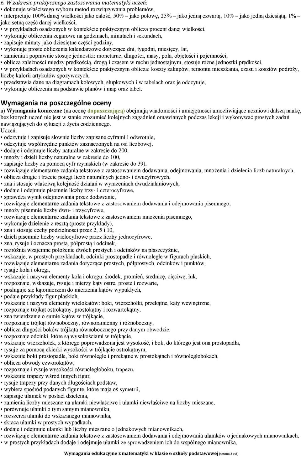 minutach i sekundach, zapisuje minuty jako dziesiętne części godziny, wykonuje proste obliczenia kalendarzowe dotyczące dni, tygodni, miesięcy, lat, zamienia i poprawnie stosuje jednostki: monetarne,