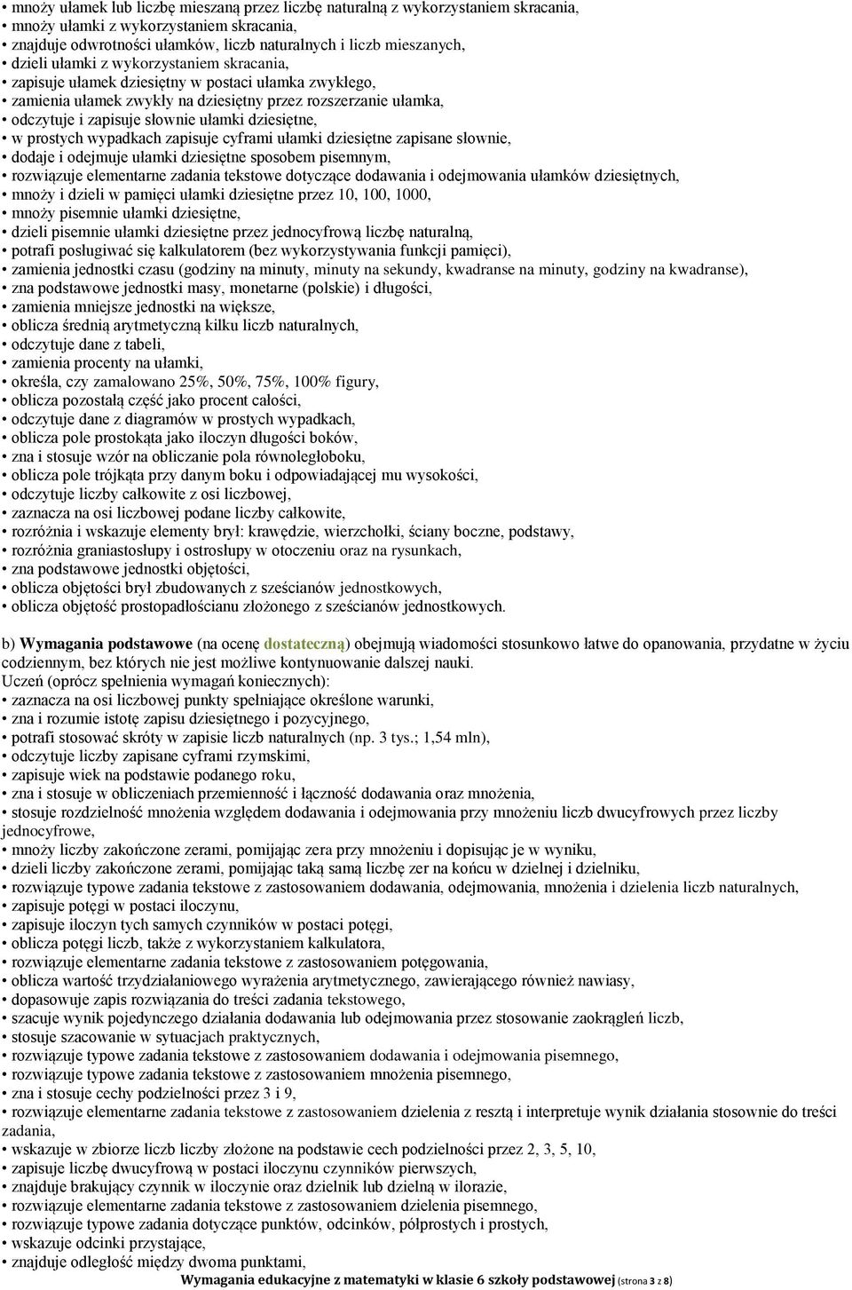 dziesiętne, w prostych wypadkach zapisuje cyframi ułamki dziesiętne zapisane słownie, dodaje i odejmuje ułamki dziesiętne sposobem pisemnym, rozwiązuje elementarne zadania tekstowe dotyczące