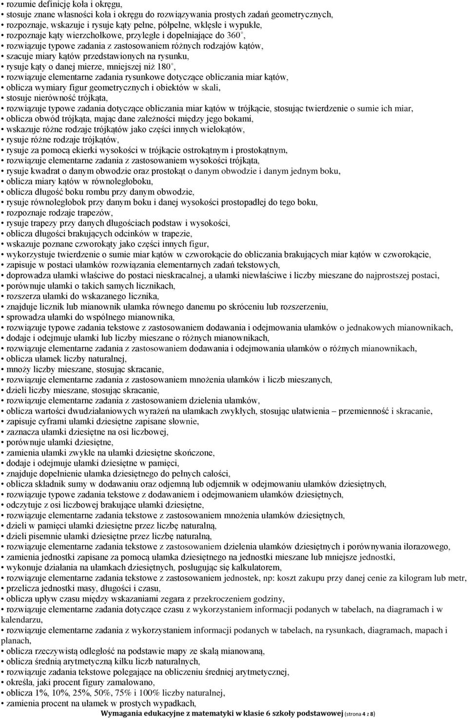 mierze, mniejszej niż 180, rozwiązuje elementarne zadania rysunkowe dotyczące obliczania miar kątów, oblicza wymiary figur geometrycznych i obiektów w skali, stosuje nierówność trójkąta, rozwiązuje