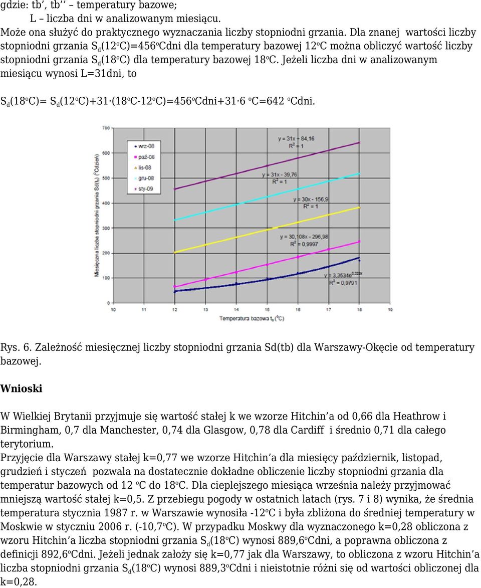 Jeżeli liczba dni w analizowanym miesiącu wynosi L=31dni, to Sd(18oC)= Sd(12oC)+31 (18oC-12oC)=456oCdni+31 6 