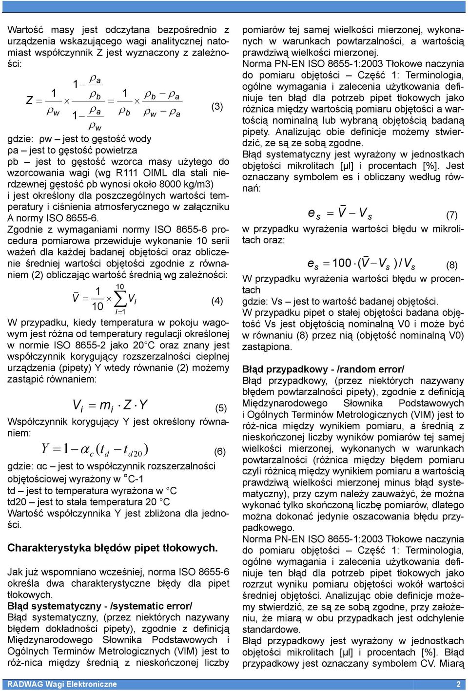 poszczególnych wartości temperatury i ciśnienia atmosferycznego w załączniku A normy ISO 8655-6.