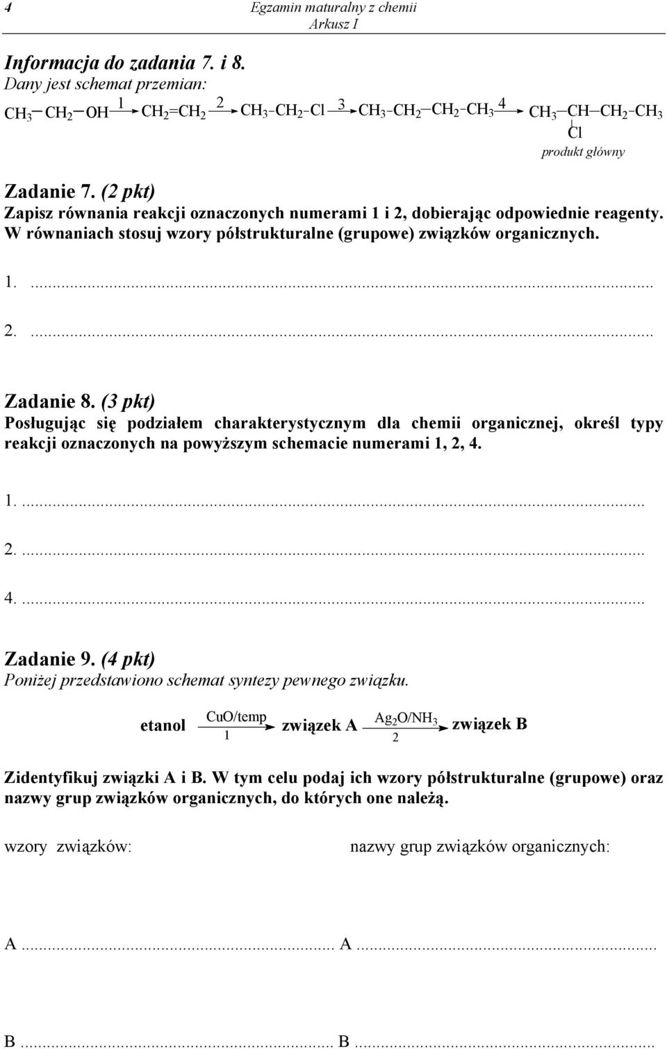 (3 pkt) Posługując się podziałem charakterystycznym dla chemii organicznej, określ typy reakcji oznaczonych na powyższym schemacie numerami 1, 2, 4. 1.... 2.... 4.... Zadanie 9.