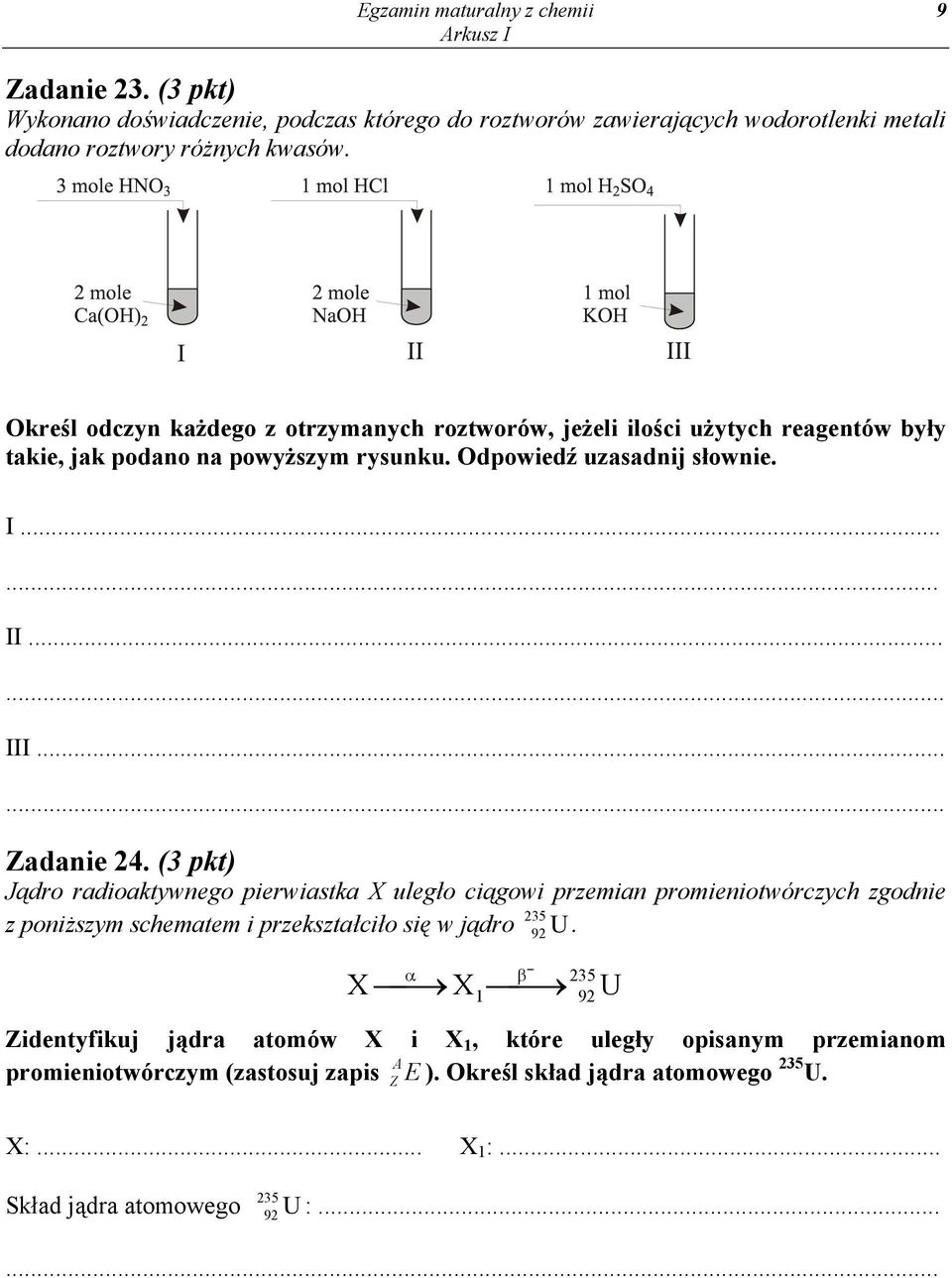 .. Zadanie 24. (3 pkt) Jądro radioaktywnego pierwiastka X uległo ciągowi przemian promieniotwórczych zgodnie 235 z poniższym schematem i przekształciło się w jądro U α X X 92.