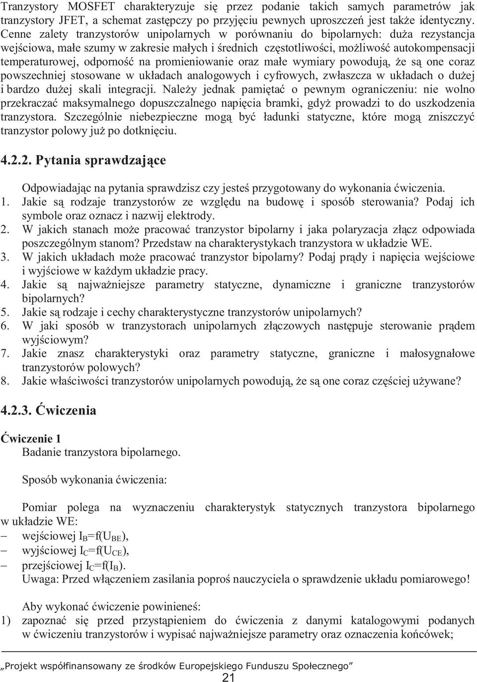 odporność na promieniowanie oraz małe wymiary powodują, Ŝe są one coraz powszechniej stosowane w układach analogowych i cyfrowych, zwłaszcza w układach o duŝej i bardzo duŝej skali integracji.