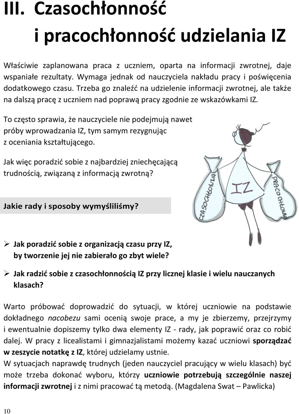 Trzeba go znaleźć na udzielenie informacji zwrotnej, ale także na dalszą pracę z uczniem nad poprawą pracy zgodnie ze wskazówkami IZ.