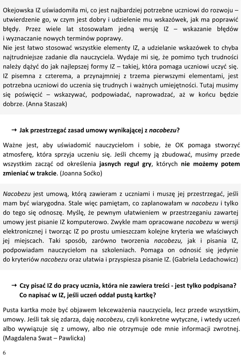 Nie jest łatwo stosować wszystkie elementy IZ, a udzielanie wskazówek to chyba najtrudniejsze zadanie dla nauczyciela.