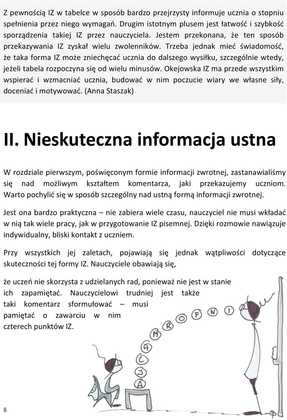 Trzeba jednak mieć świadomość, że taka forma IZ może zniechęcać ucznia do dalszego wysiłku, szczególnie wtedy, jeżeli tabela rozpoczyna się od wielu minusów.