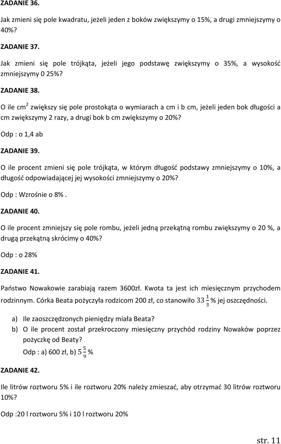 O ile cm 2 zwiększy się pole prostokąta o wymiarach a cm i b cm, jeżeli jeden bok długości a cm zwiększymy 2 razy, a drugi bok b cm zwiększymy o 20%? Odp : o 1,4 ab ZADANIE 39.